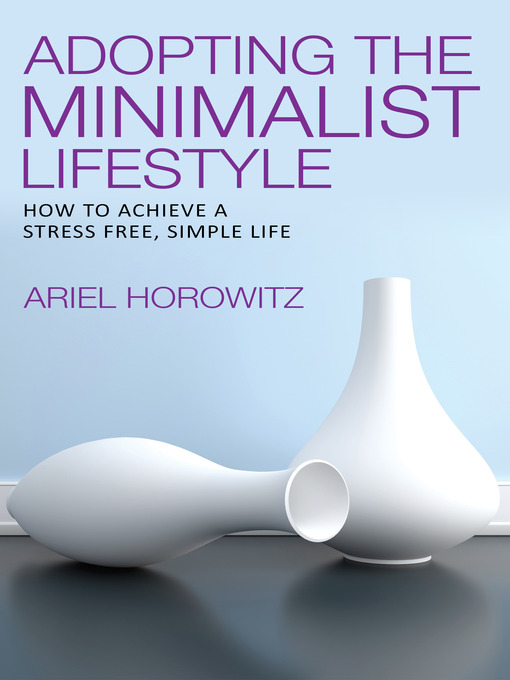 Title details for Adopting the Minimalist Lifestyle by Ariel Horowitz - Available